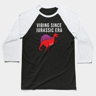 Vibing since jurassic era Baseball T-Shirt